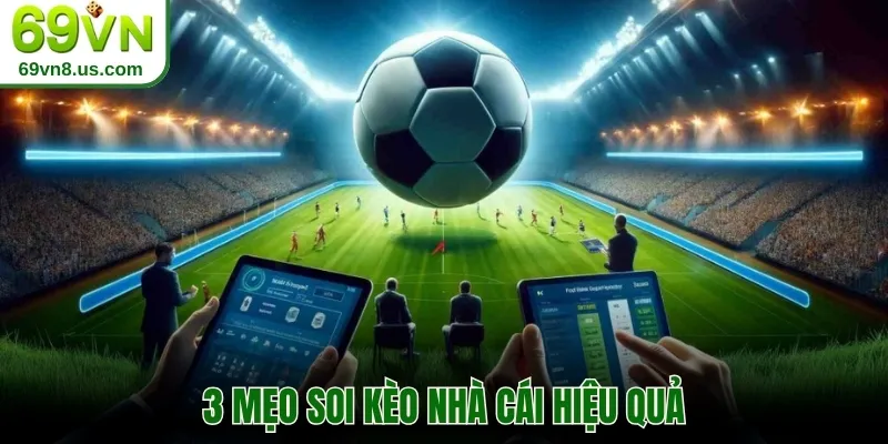 3 mẹo soi kèo nhà cái hiệu quả