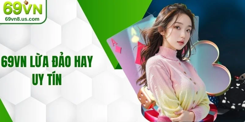 69VN lừa đảo hay uy tín