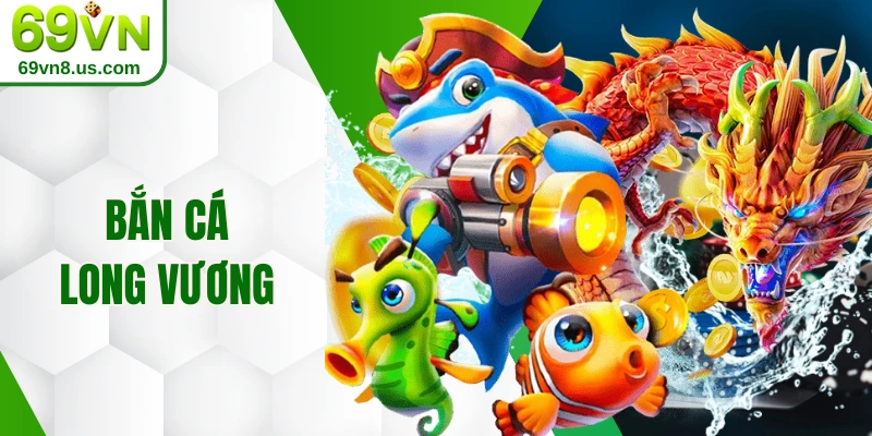 Bắn cá Long Vương