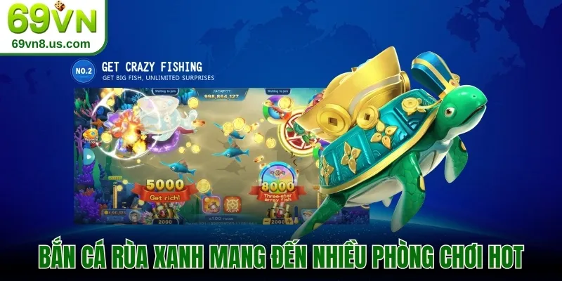 Bắn cá Rùa Xanh mang đến nhiều phòng chơi hot