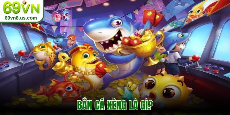 Bắn cá Xèng là gì?