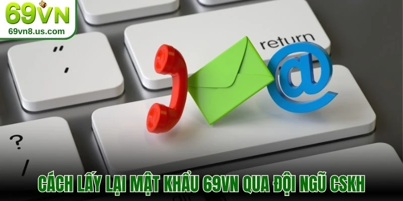 Cách lấy lại mật khẩu 69VN qua đội ngũ CSKH