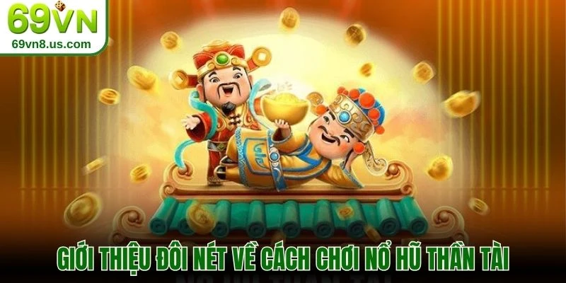 Giới thiệu đôi nét về cách chơi nổ hũ thần tài