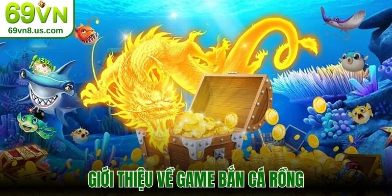 Giới thiệu về game bắn cá Rồng