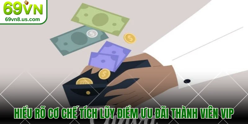 Hiểu rõ cơ chế tích lũy ưu đãi thành viên Vip 