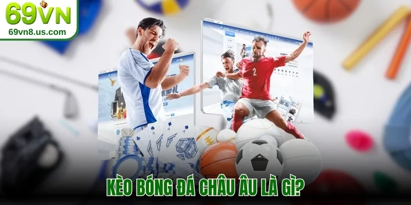 Kèo bóng đá châu Âu là gì?