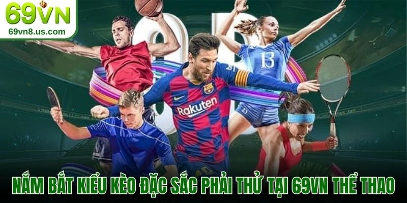 Nắm bắt kiểu kèo đặc sắc phải thử tại 69VN thể thao
