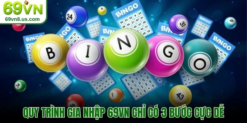 Quy trình gia nhập 69VN chỉ có 3 bước cực dễ