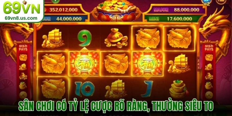 Sân chơi có tỷ lệ cược rõ ràng, thưởng siêu to