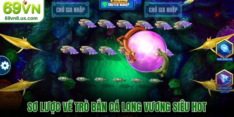 Sơ lược về trò bắn cá Long Vương siêu hot