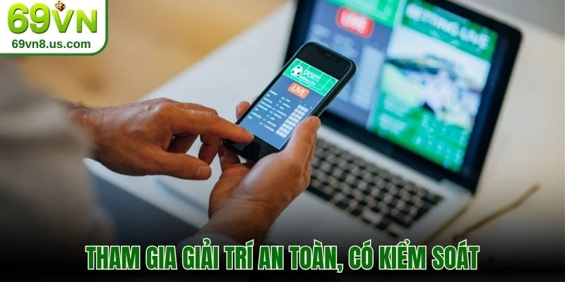 Tham gia giải trí an toàn, có kiểm soát