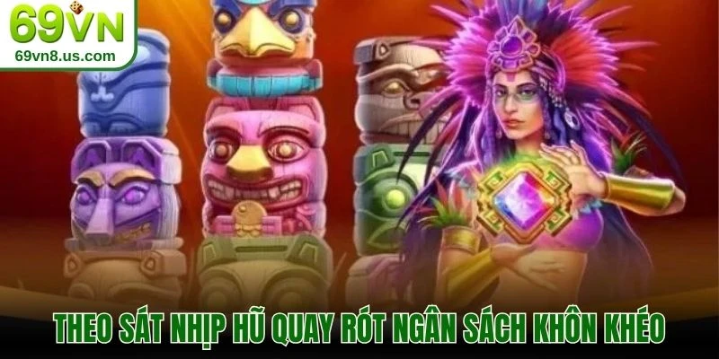 Theo sát nhịp hũ quay rót ngân sách khôn khéo