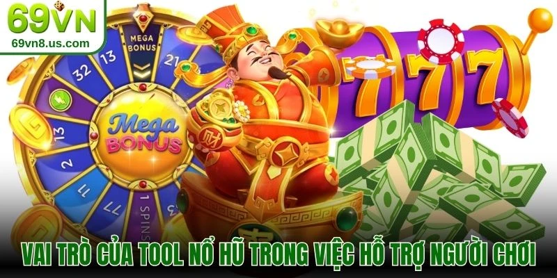 Vai trò của tool nổ hũ trong việc hỗ trợ người chơi